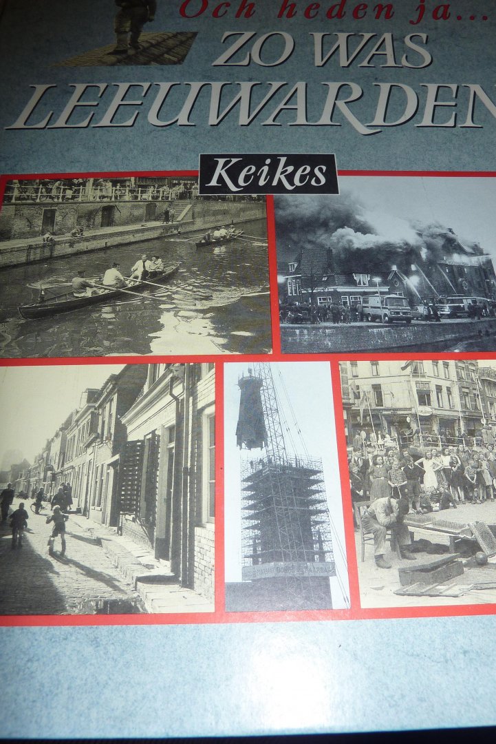 KEIKES - OCH HEDEN JA....ZO WAS LEEUWARDEN / druk 1 KEIKES - OCH HEDEN JA....ZO WAS LEEUWARDEN / druk 1