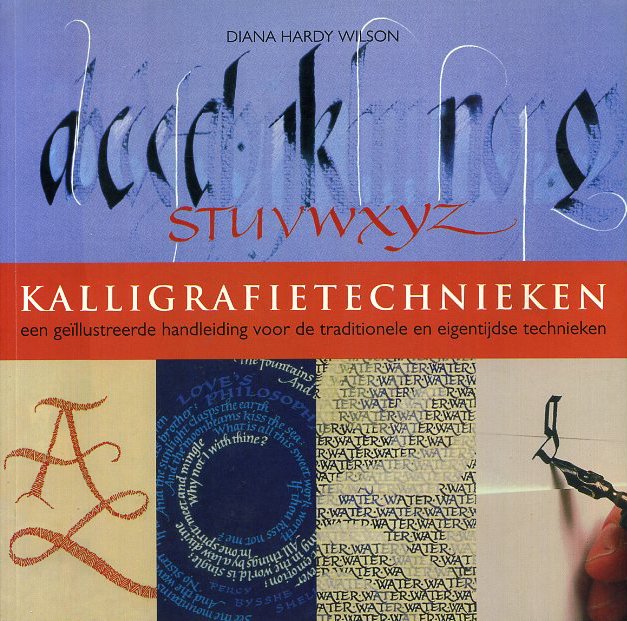 Wilson, Diana Hardy - Kalligrafietechnieken; een geïllustreerde handleiding voor de traditionele en eigentijdse technieken.