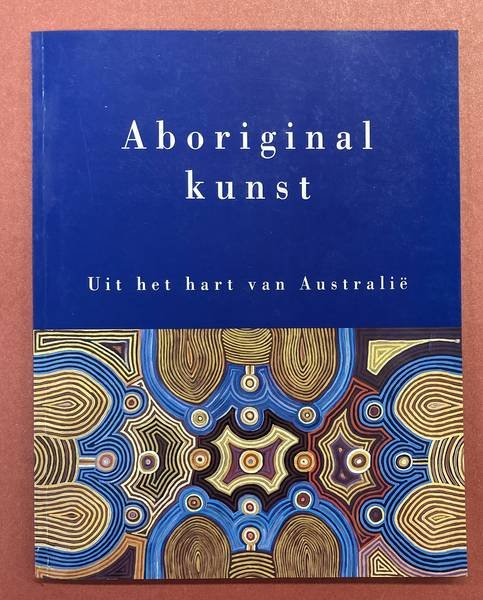 FABER, PAUL; AD BORSBOOM; E.A. - Aboriginal kunst. Uit het hart van Australië.