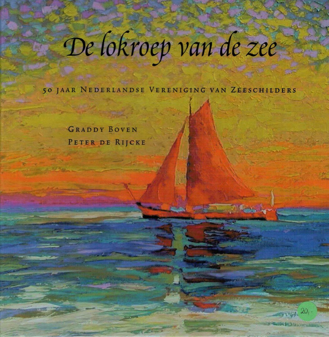 Boven, Graddy / Rijcke, Peter De - De lokroep van de zee: 50 jaar Nederlandse Vereniging van zeeschilders. 1953-2003