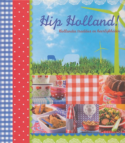 Schrever, Ricky / Het Redactiepakhuis - Hip Holland! Hollandse tradities en heerlijkheden.