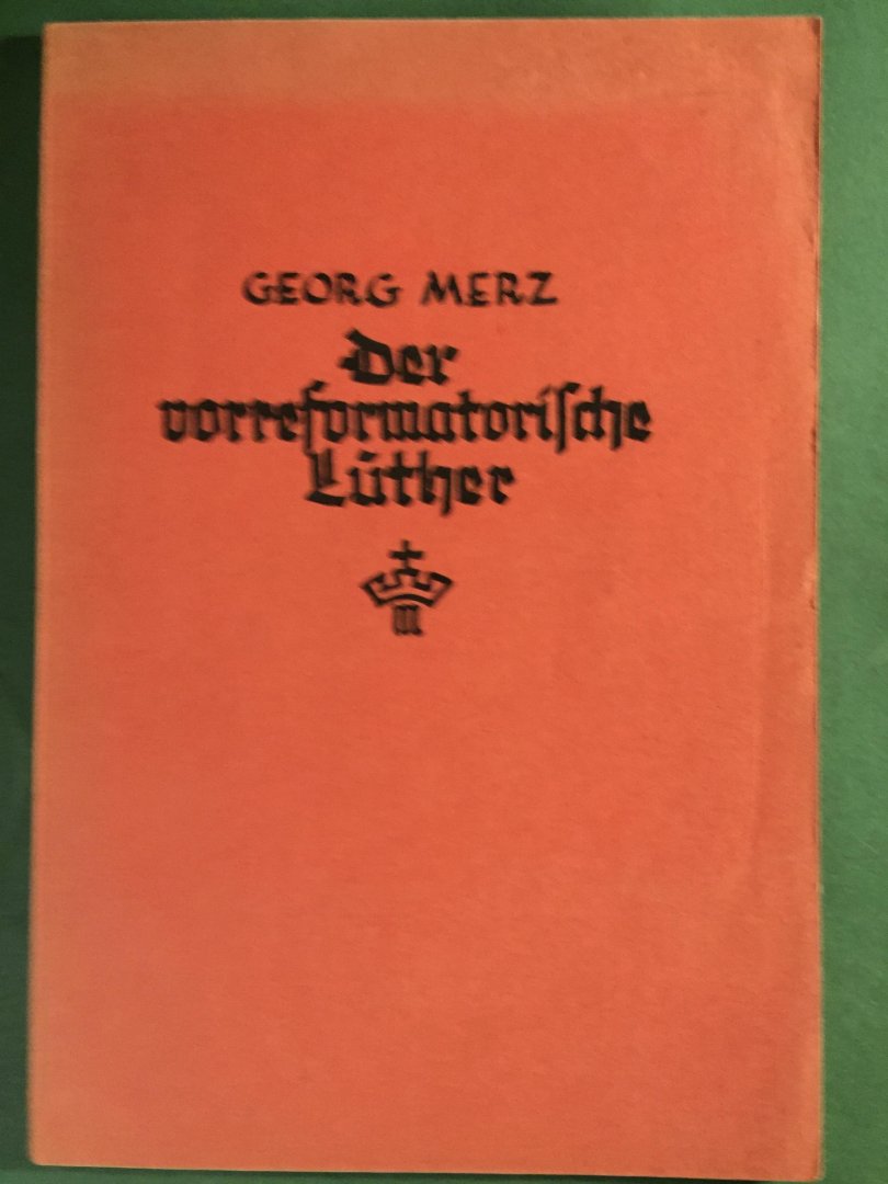 Merz, Georg - Der vorreformatorische Luther