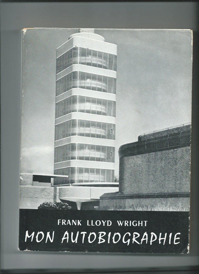 Wright, Frank Lloyd (Traduction Jules Castier) - Mon autobiographie