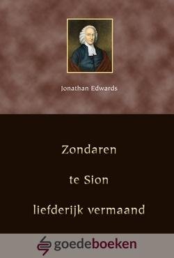Edwards, Jonathan - Zondaren te Sion liefderijk vermaand *nieuw*
