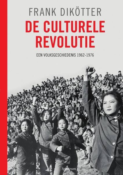 DIKÖTTER, FRANK. - De culturele revolutie. Een volksgeschiedenis 1culturele revolutie. Een volksgeschiedenis 1962-1976.
