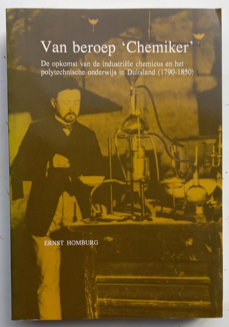 Homburg, Ernst (Proefschrift KU-Nijmegen 20-01-1993) - Van beroep 'Chemiker' (De opkomst van de industriële chemicus en het polytechnische onderwijs in Duitsland, 1790-1850)