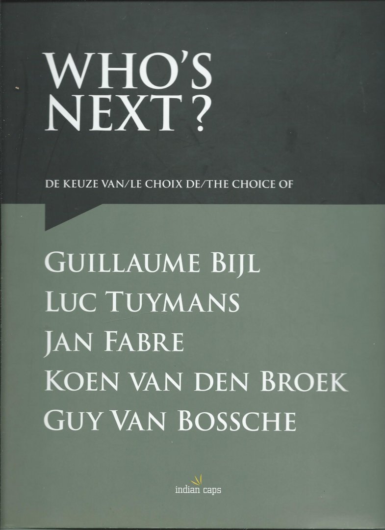 Bex, Flor, Johan Pas - Who's next? De keuze van/ le choix de/ the choice of Guillaume Bijl, Luc Tuymans, Jan Fabre, Koen van den Broek, Guy van Bossche.