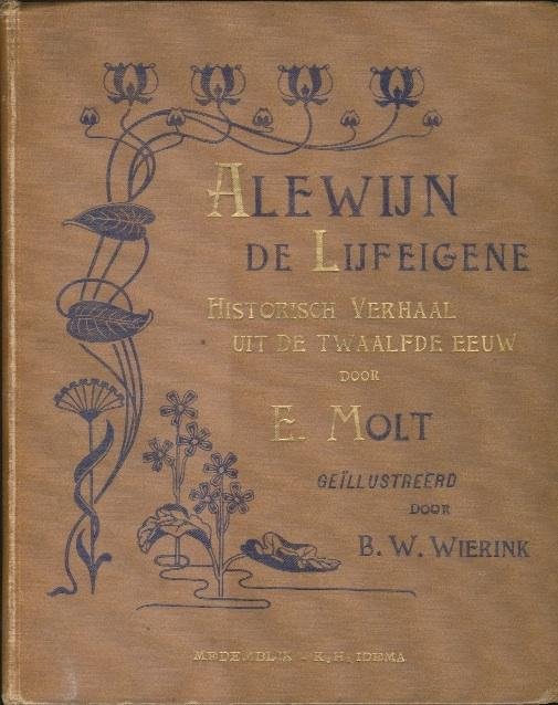 Molt, E. - Alewijn, de lijfeigene. Historisch verhaal uit de twaalfde eeuw. Geïllustreerd door B.W. Wierink