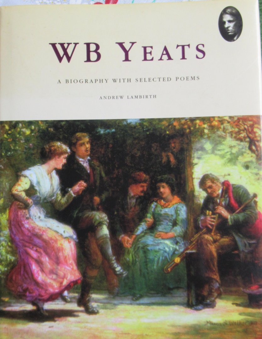 Lambirth, Andrew - WB Yeats. A biography with selected poems