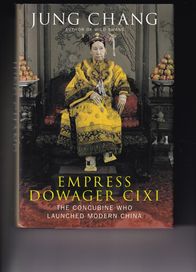 Chang, Jung - Empress Dowager CIXI / The Concubine Who Launched Modern China