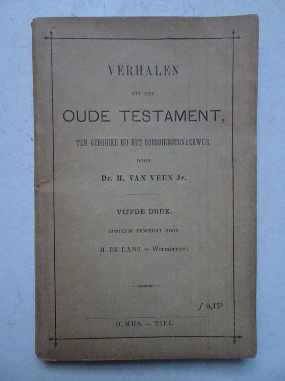 Veen jr., H. van. - Verhalen uit het Oude Testament, ten gebruike bij het Godsdienstonderwijs.
