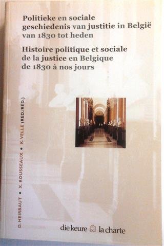 HEIRBAUT D., ROUSSEAUX X., VELLE K. (red./réd.), L. Burgelman, J. Buyck, J. Christiaens, S. Christiaensen, P. Decuypere, M. Dupont-Bouchat, D. Heirbaut, L. Keunings, T. Lemoine, R. Lesaffer, D. Luyten, B. Majerus, G. Martyn, S. Parmentier, K. Rae... - Politieke en sociale geschiedenis van justitie in België van 1830 tot heden. / Histoire politique et sociale de la justice en Belgique de 1830 à nos jours