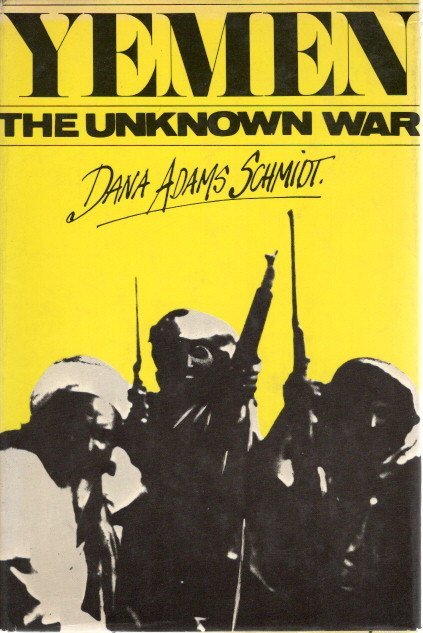 SCHMIDT, Dana Adams - Yemen - The Unknown War.