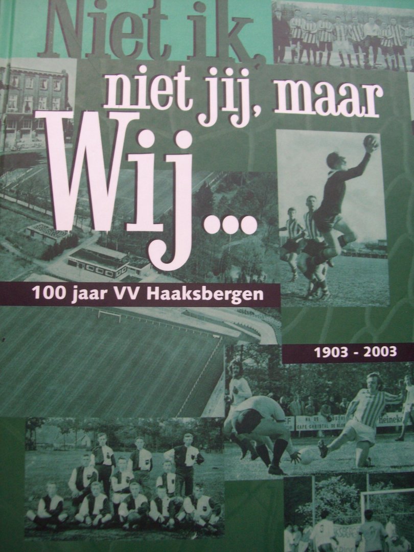 Hans Molenveld e.a. - "Niet ik, niet jij, maar Wij.... 100 jaar VV Haaksbergen 1903 - 2003 "