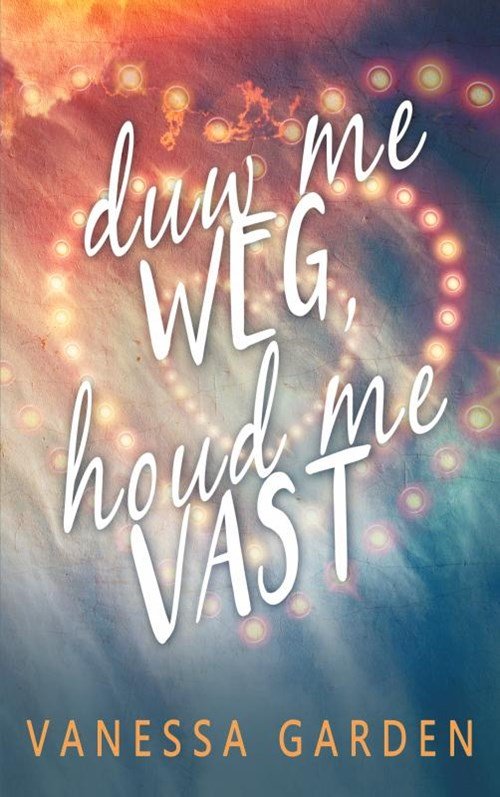 Vanessa Garden - Duw me weg, houd me vast
