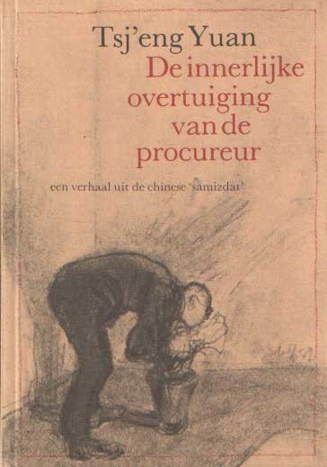 Tsj'eng Yuan - De innerlijke overtuiging van de procureur. Een verhaal uit de chinese 'samizdat'