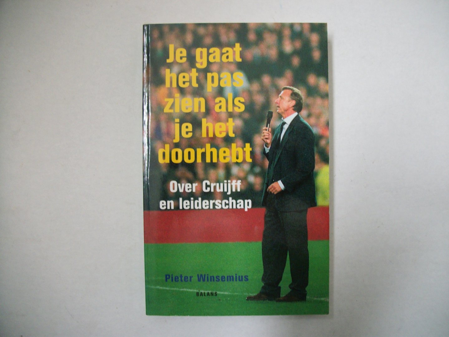 Winsemius, P. - Je gaat het pas zien als je het doorhebt / over Cruijff en leiderschap