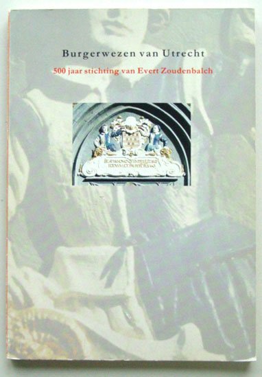 Pietersma, A. en L.L.M. Smit (Samenstelling en redactie) - Burgerwezen van Utrecht; 500 Jaar Stichting van Evert Zoudenbalch.