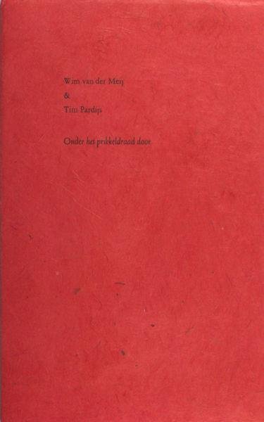 Meij, Wim van der & Tim Pardijs (gedichten). - Onder het prikkeldraad door.