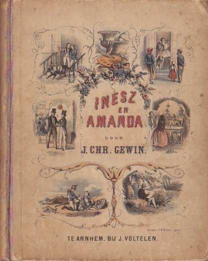Gewin, J[an]. Chr[istoffel]. (1808-1887) - Inesz en Amanda of Lotgevallen en reizen van Oom Frits, als schilder. Een verhaal voor de jeugd. Met vier gekleurde plaatjes.