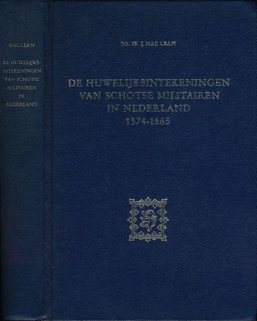 Mac Lean, J. - De Huwelijksintekeningen van Schotse Militairen in Nederland 1574-1665.