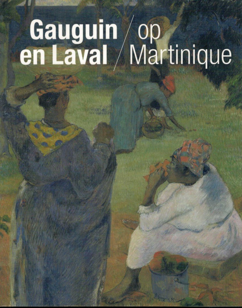 Dijk, Maite van ./ Joost van der Hoeven./ Sylvie Crussard./ ed. - Gauguin en Laval / op Martinique. (meer info)
