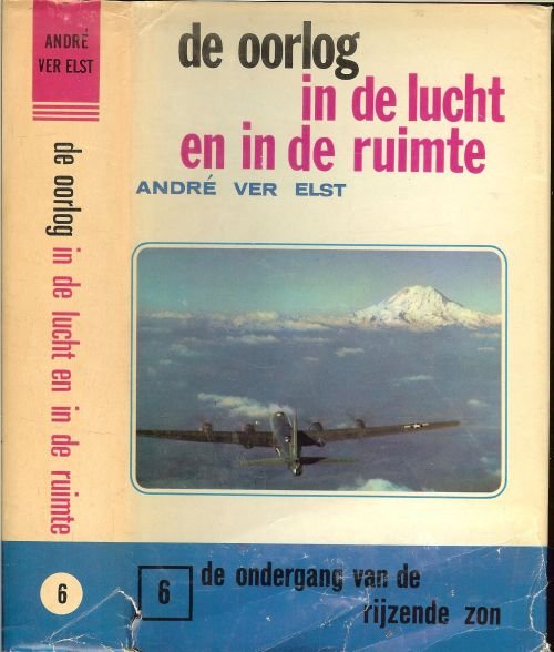 Elst ver Andre werd geborente Leuven 28 0ktober 1935 . Geïllustreerd met fotografische afbeeldingen en tekeningen - De ondergang van de rijzende zon  De oorlog in de lucht en in de ruimte Deel VI [6]