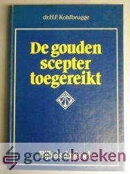Kohlbrugge, Dr. H.F. - De gouden scepter toegereikt --- Dagboek uit de geschriften van H.F. Kohlbrugge