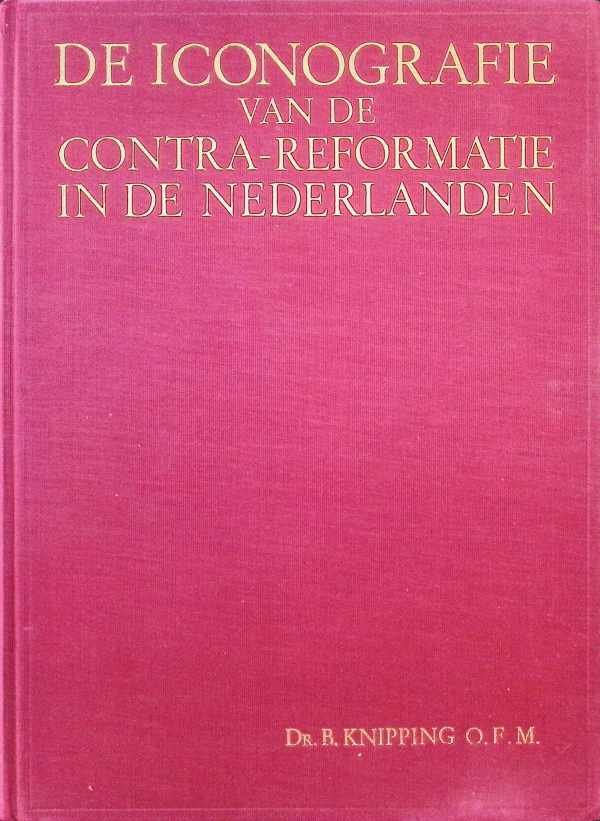 Dr. B. Knipping  O.F.M. - De Iconografie van de contra-reformatie in de Nederlanden  2 volumes