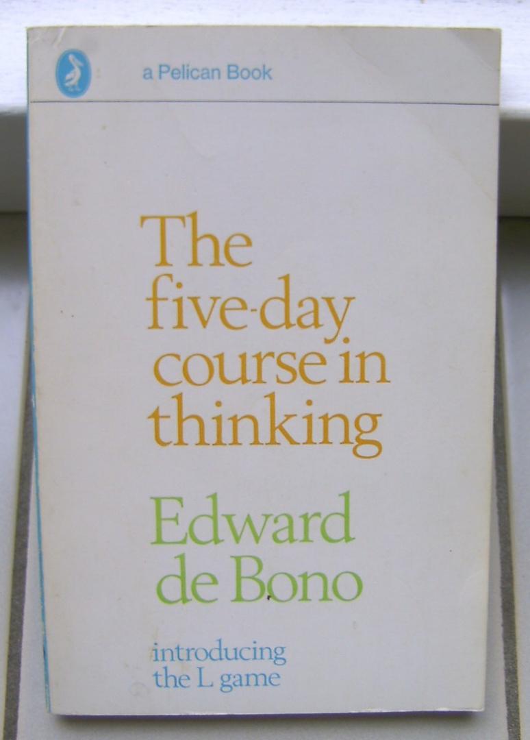 Bono, Edward de - The five-day course in thinking