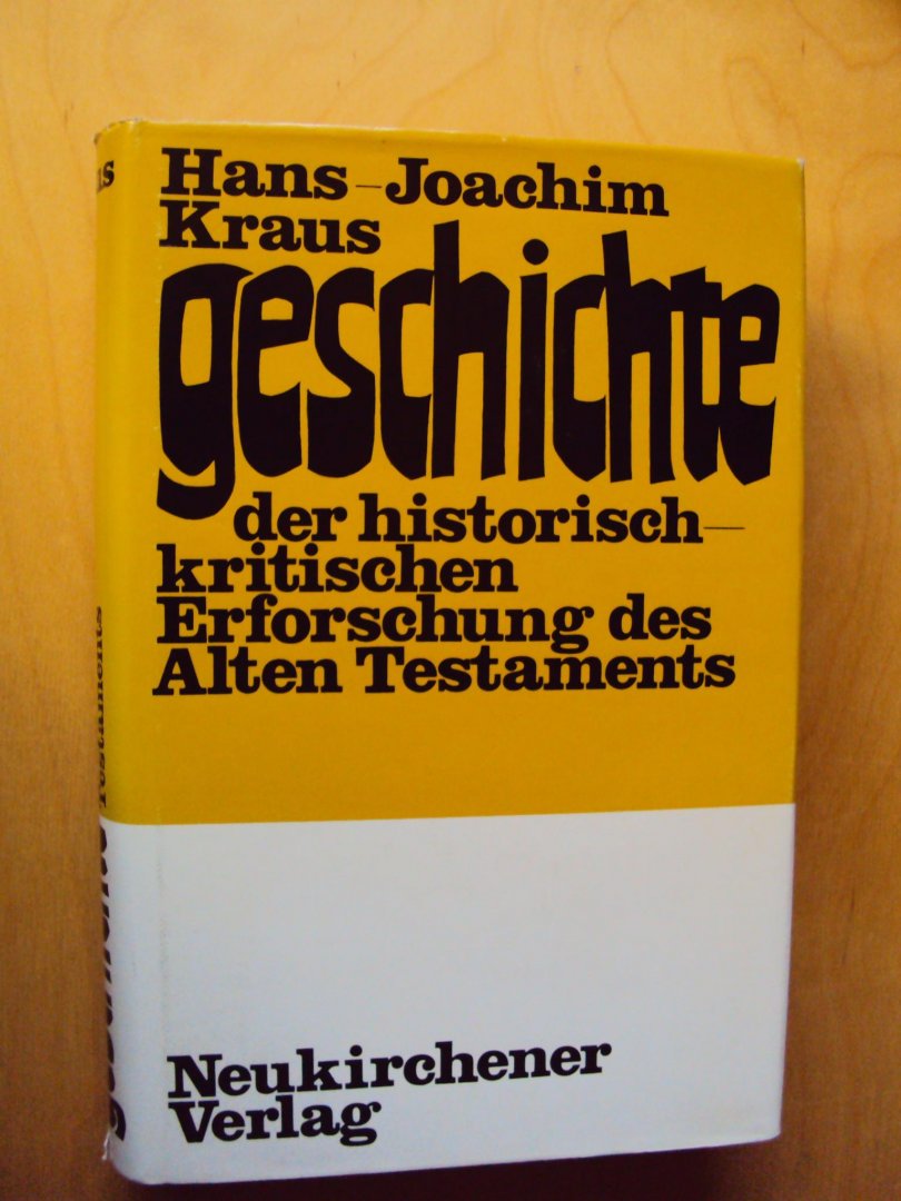 Kraus, Hans-Joachim - Geschichte der historisch-kritischen Erforschung des Alten Testaments
