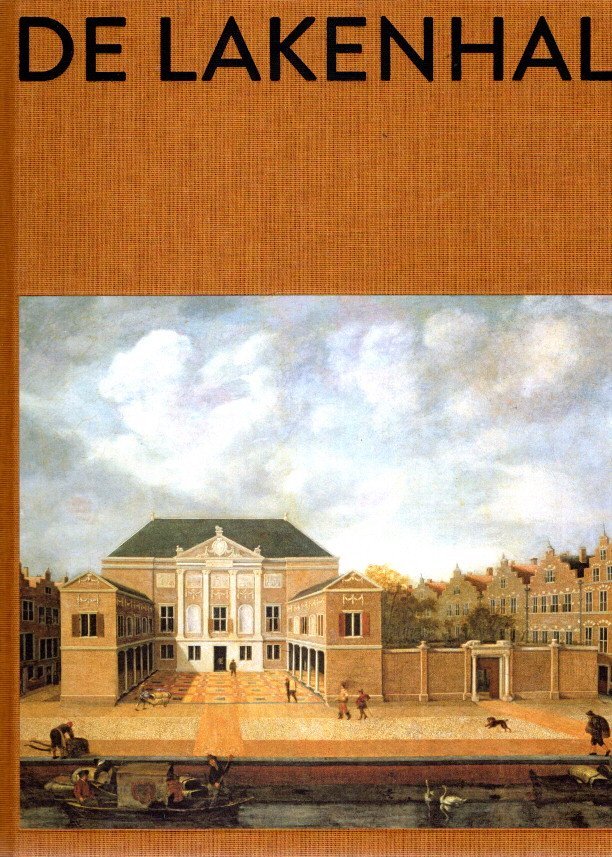 KNOL, Meta, Aukje VERGEEST & Jori ZIJLMANS [Red.] - Museum De Lakenhal - Gebouw - Geschiedenis - Collectie.