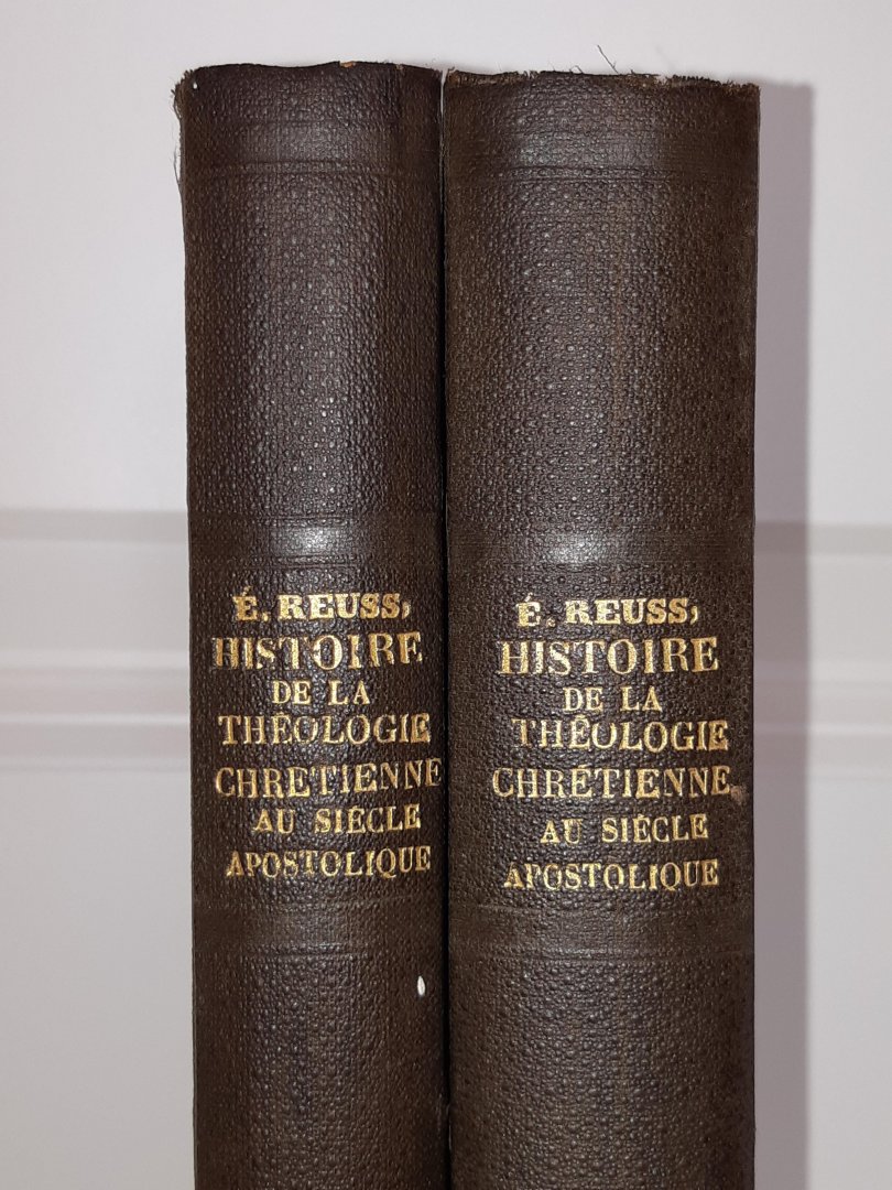 Reuss, Edouard - Histoire de la Théologie Chrétienne au siècle apostolique (SET 2 DELEN)