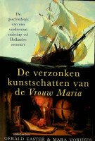 Easter, G. en M. Voorhees - De verzonken kunstschatten van de Vrouw Maria De geschiedenis van een verdwenen zeilschip vol Hollandse meesters