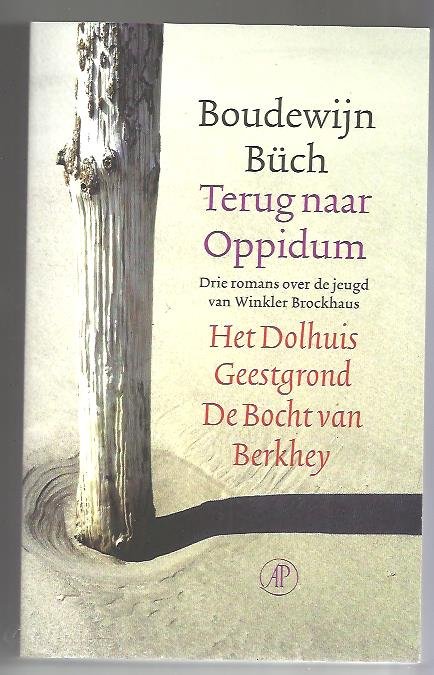 Büch, Boudewijn - Terug naar Oppidum / drie romans over de jeugd van Winkler Brockhaus : bevat de titels: Het Dolhuis . Geestgrond . De Bocht van Berkhey