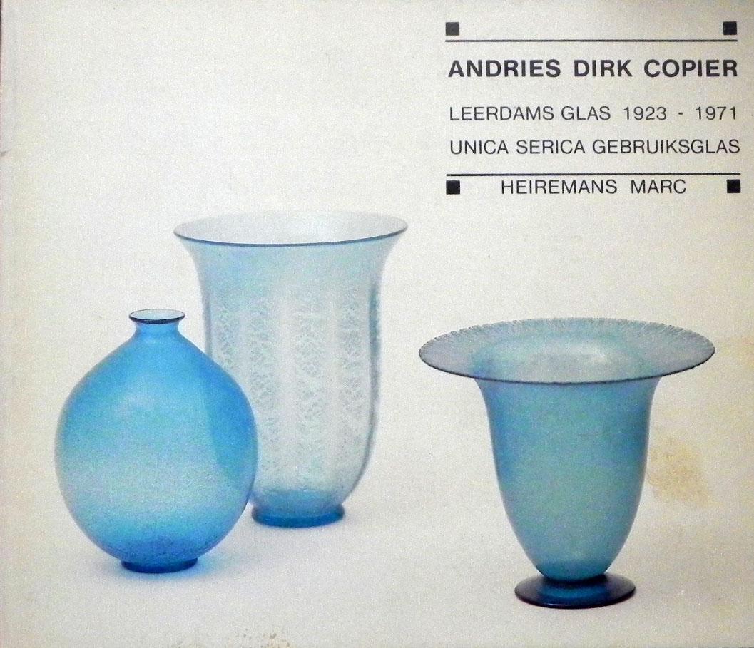 Marc Heiremans / Andries Copier. - Andries Dirk Copier - Leerdams Glas 1923-1971 Unica Serica Gebruiksglas.