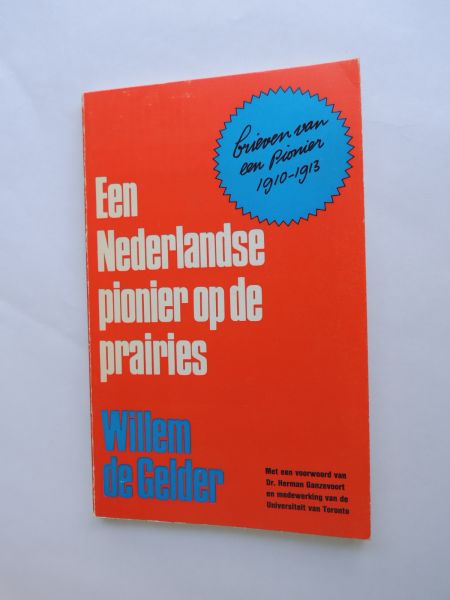 Gelder, William de - Een Nederlandse pionier op de prairies, brieven van een pionier 1910-1913