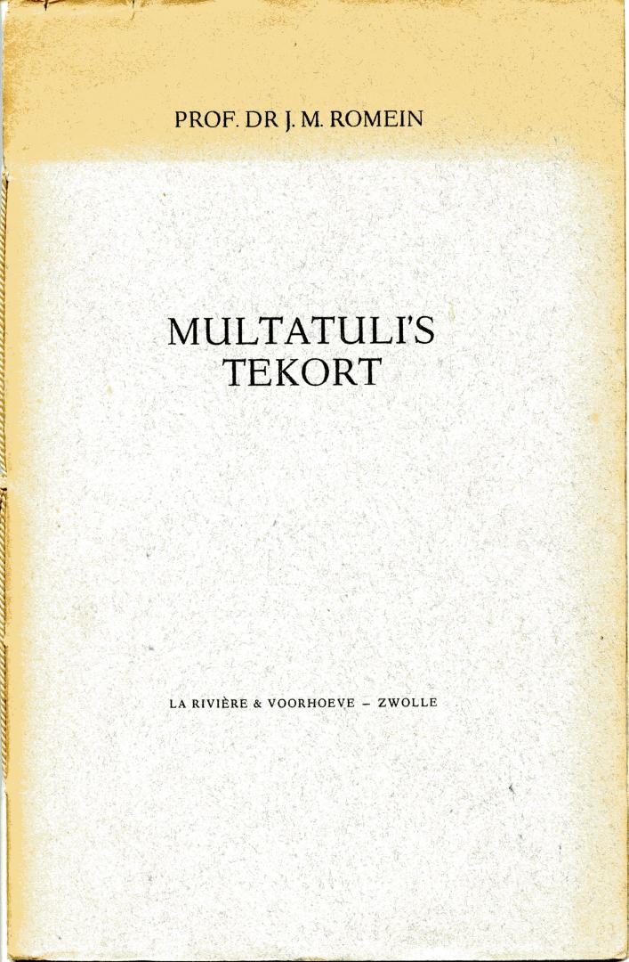 Romein, Prof.dr.J.M. - Multatuli's tekort, toespraak gehouden op de eerste Multatulidag op de tweede Maart 1946 te Amsterdam