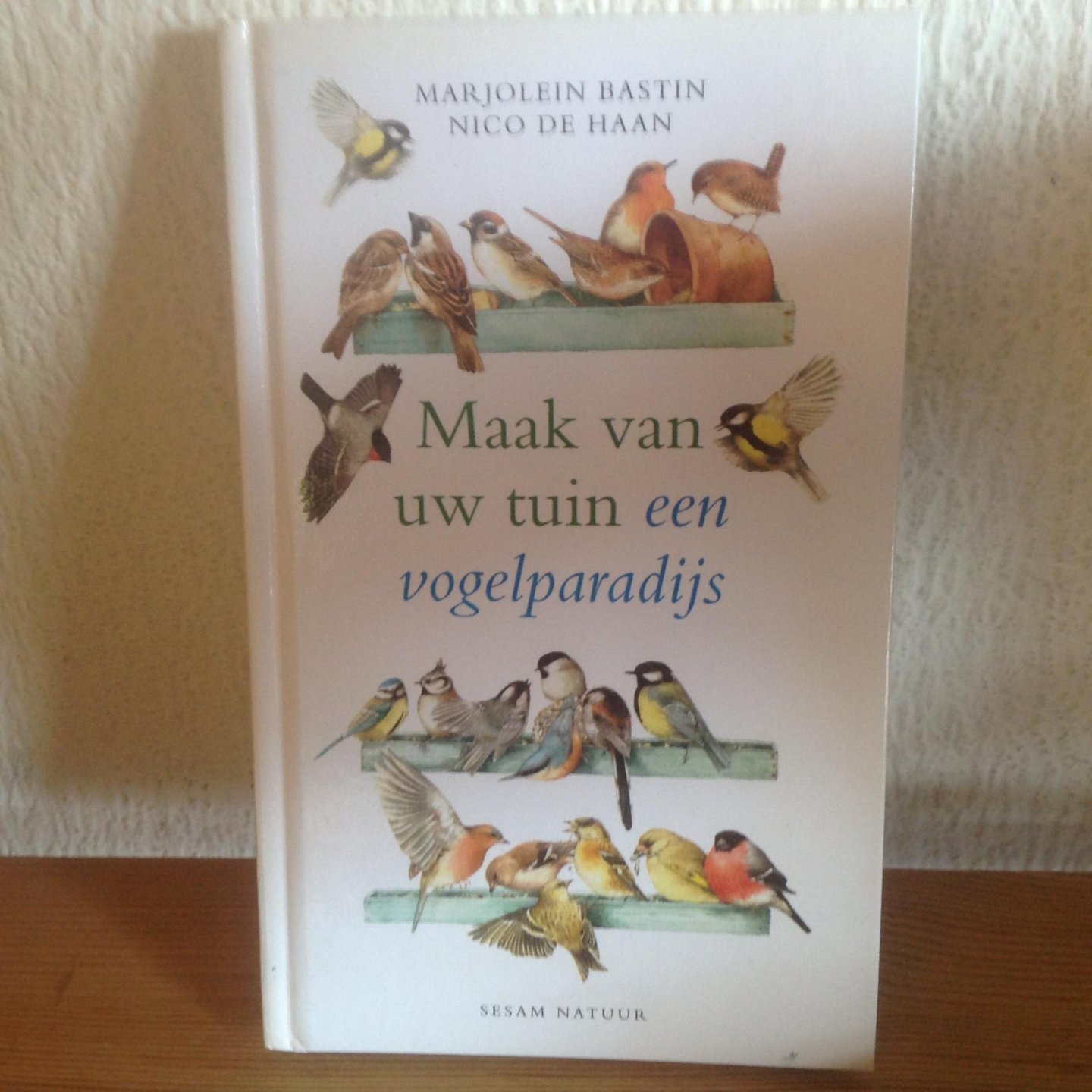 Bastin, M. - Maak van uw tuin een vogelparadijs / druk 1