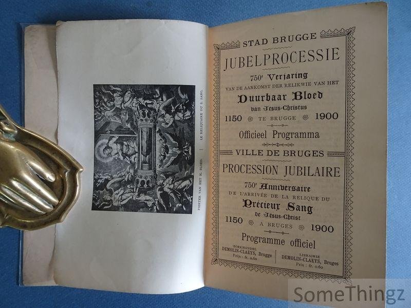 H.R. en K.G.d.P. (inl.) - Stad Brugge. Officieel programma van de jubelprocessie: 750e verjaring van de aankomst der relikwie van het Duurbaar Bloed van Jesus-Christus te Brugge, 1150-1900 / Programme officiel de la procession jubilaire: 750e anniversaire de l'arrivée ...