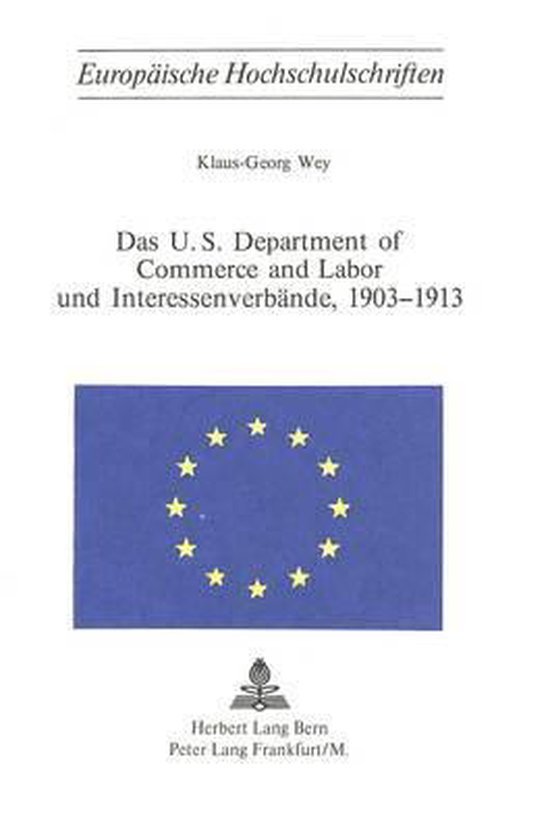 Wey, Klaus-Georg. - Das U.S. Department of Commerce and Labor und Interessenverbände, 1903-1913.