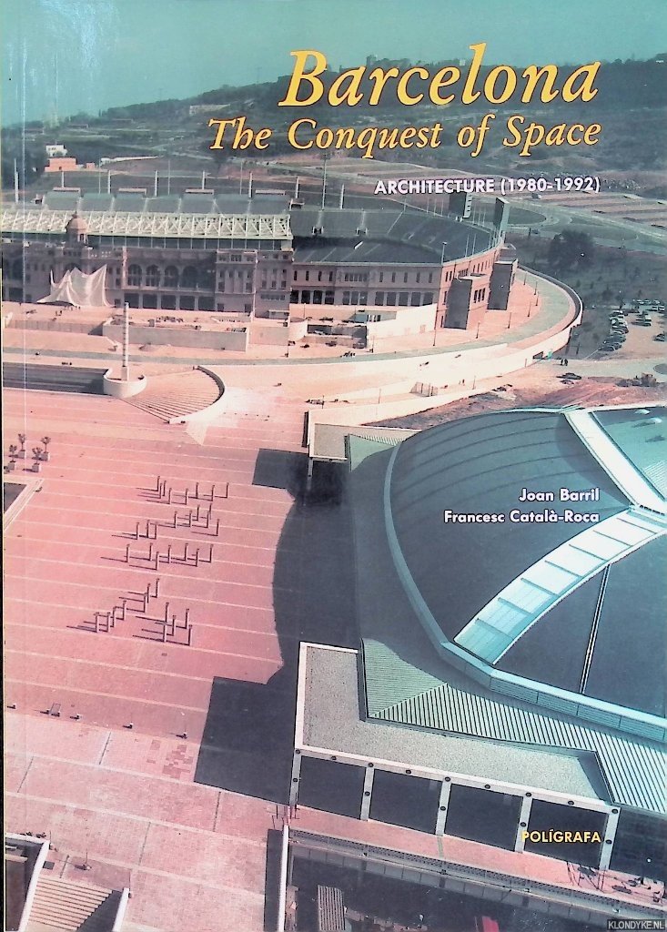 Barril, Joan & Francesc Català-Roca - Barcelona: the Conquest of Space: Architecture (1980-1992)
