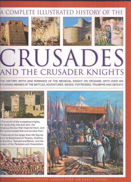 Phillips Charles, Craig Taylor - a complete illustrated history of the crusades and the crusader knights