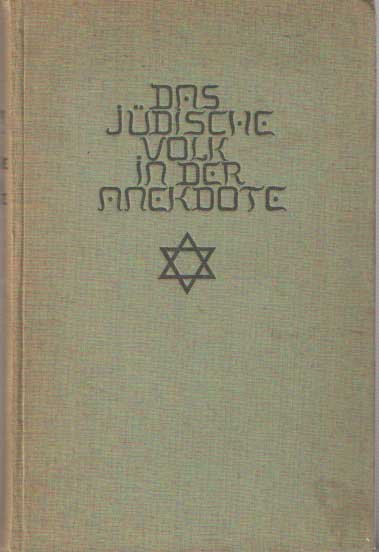 Bloch, Chajim - Das Judische Volk in Seiner Anekdote. Ernstes und Heiteres von Gottsuchern, Gelehrten, Kunstlern, Narren, Schelmen, Aufschneidern, Schnorrern, Reichen, Frommen, Freidenkern, Tauflingen, Antisemiten.