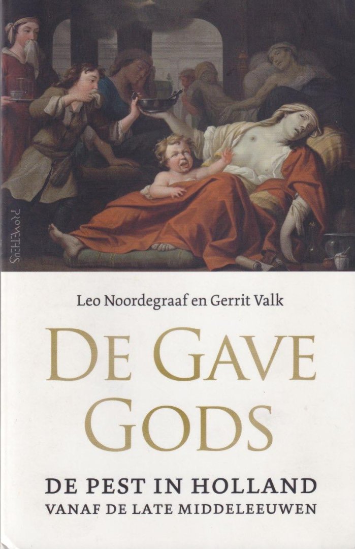 Noordegraaf, Leo & Gerrit Valk - De gave Gods. De pest in Holland vanaf de late Middeleeuwen
