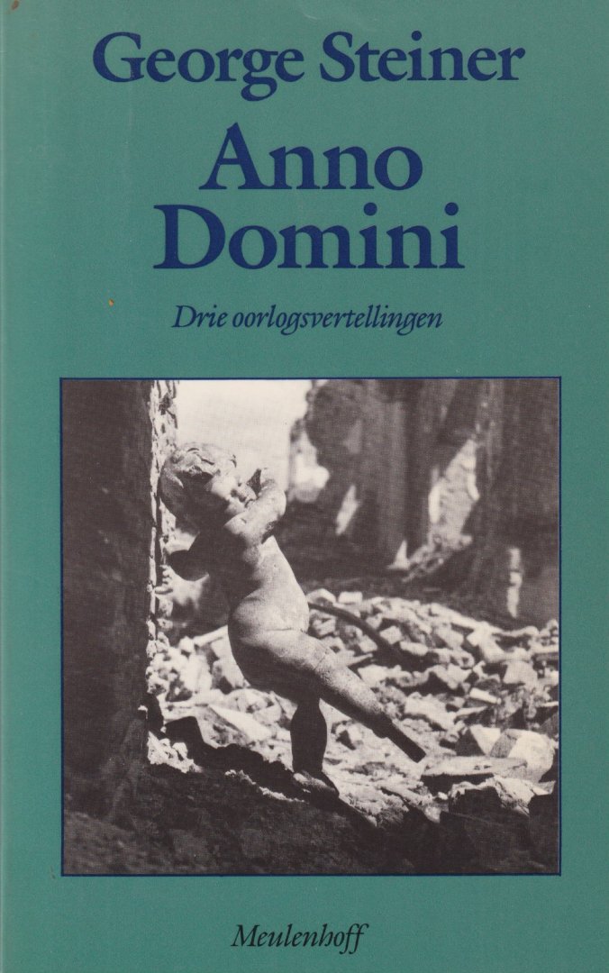 Steiner, George - Anno Domini. Drie oorlogsvertellingen