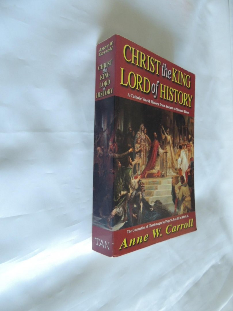 Carroll, Anne W - Christ the King Lord of History - A Catholic World History from Ancient to Modern Times --- Christ And The Americas  --- ---- both books SIGNED BY THE AUTHOR ----