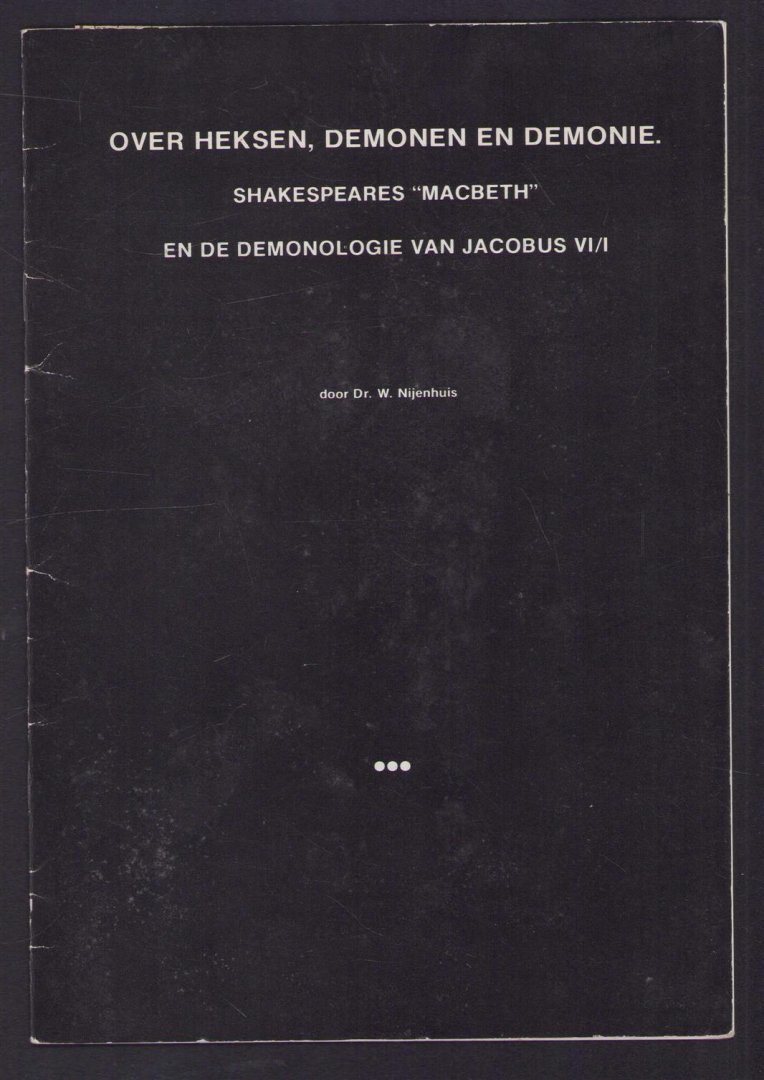 Nijenhuis, W. - Over heksen, demonen en demonie, Shakespeares Macbeth en de demonologie van Jacobus VI