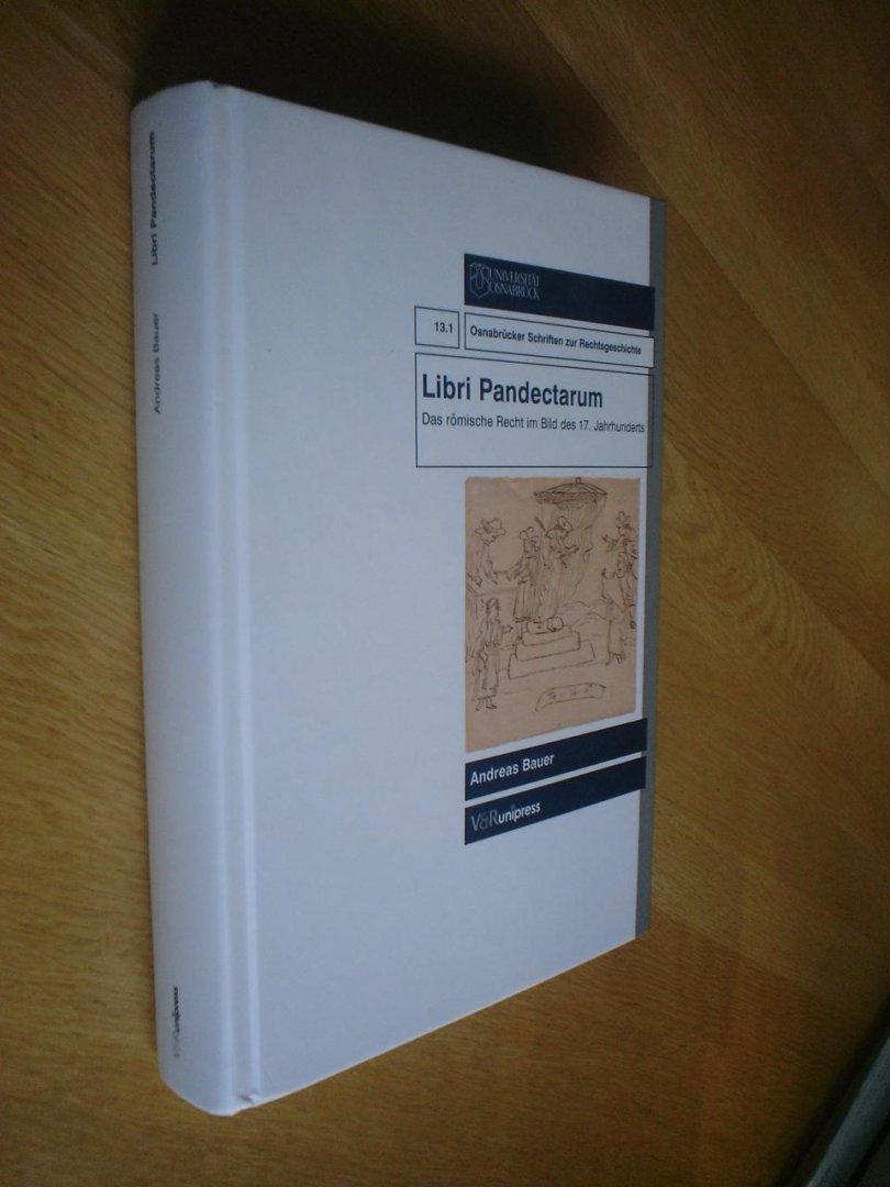 Bauer, Andreas - Libri Pandectarum / Das römische Recht im Bild des 17. Jahrhunderts