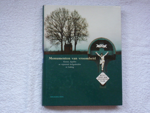 Nissen, Peter en Koos Swinkels (red.) - Monumenten van vroomheid kruisen kapellen en vrijstaande heiligenbeelden in Limburg